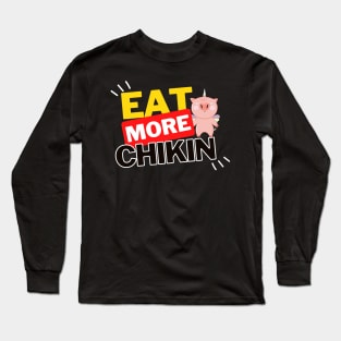 Eat More Chikin - A Funny Animal Lover Design Long Sleeve T-Shirt